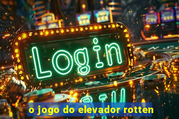o jogo do elevador rotten
